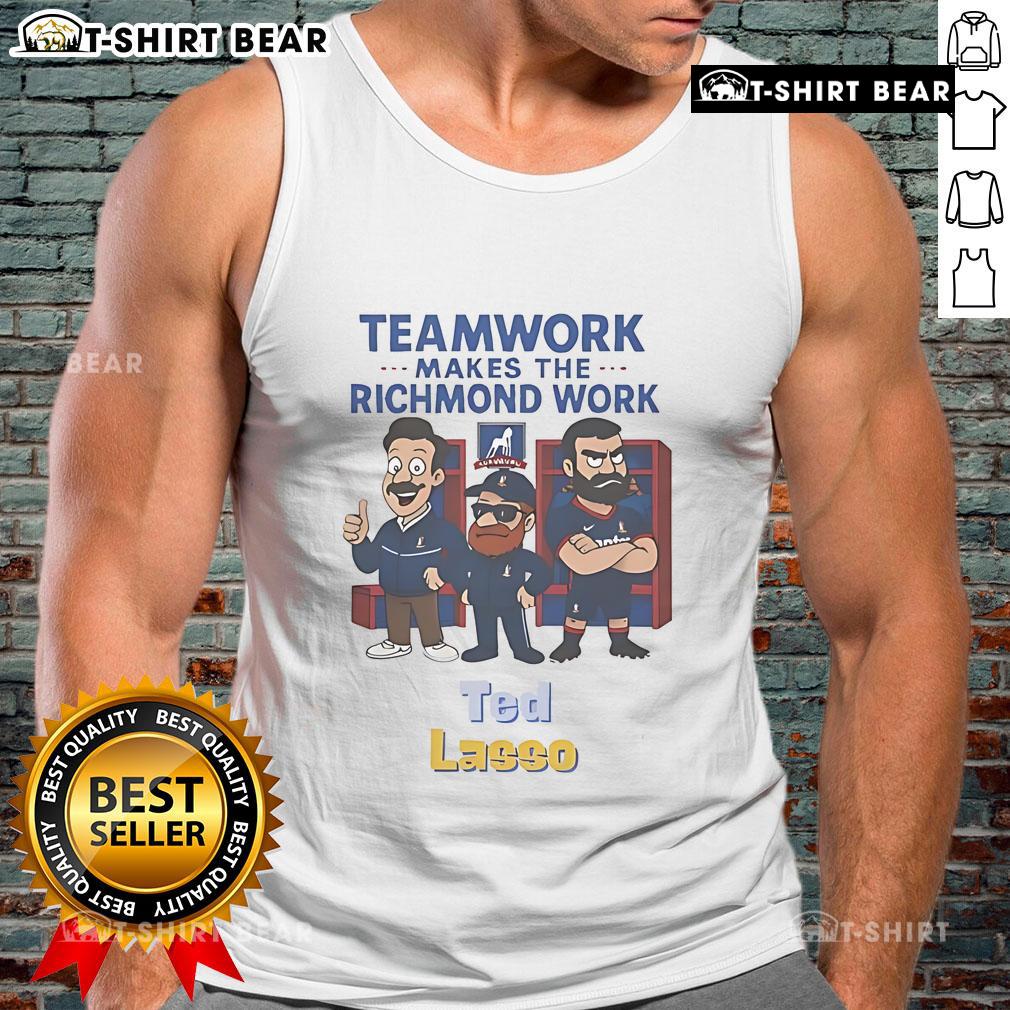 Official Ted Lasso Teamwork Makes The Richmond Work Tank Top Official Ted Lasso Teamwork Makes the Richmond Work tank top featuring a motivational design for fans.