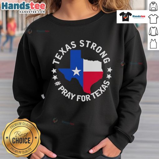 Official Texas Strong Pray For Texas Sweatshirt featuring bold graphics and cozy design for Texas pride and support.