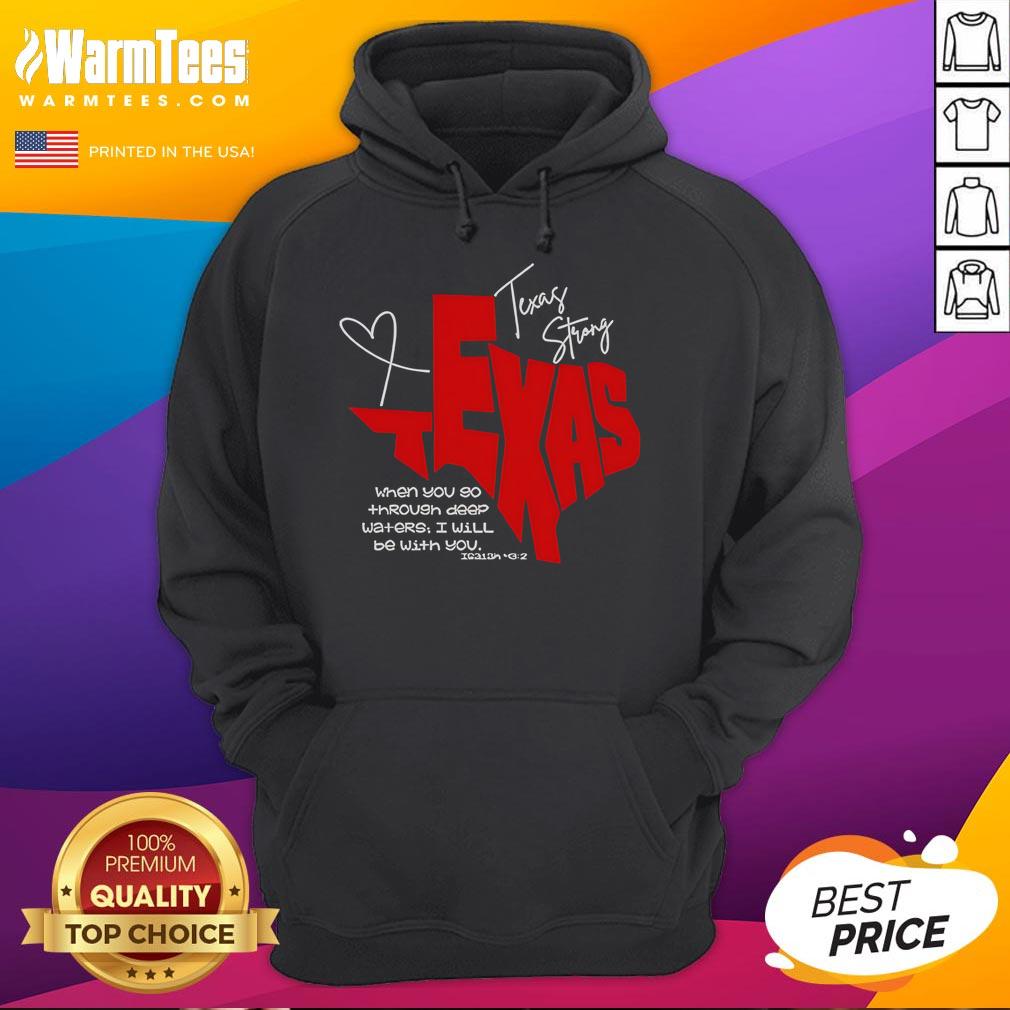 Official Texas Strong When You Go Through Deep Waters I Will Be With You Hoodie Alt Text: Official Texas Strong hoodie featuring When You Go Through Deep Waters, I Will Be With You design.