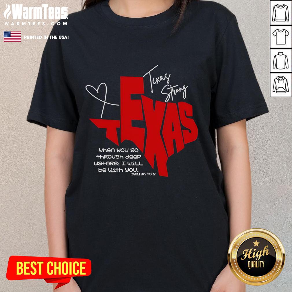 Official Texas Strong When You Go Through Deep Waters I Will Be With You Ladies-Tee Official Texas Strong ladies tee featuring 'When You Go Through Deep Waters I Will Be With You' inspirational quote.