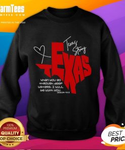 Alt Text: Official Texas Strong sweatshirt featuring 'When You Go Through Deep Waters, I Will Be With You' design.