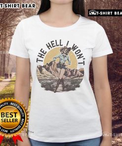Official The Hell I Won't Ladies Tee featuring bold graphic design, perfect for making a statement in casual wear.
