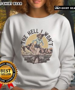 Alt Text: Official The Hell I Won't Sweatshirt in black featuring bold white text, perfect for making a statement.