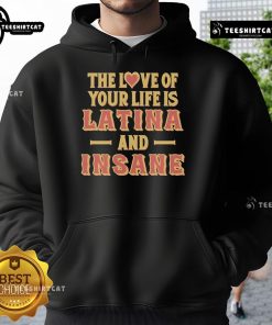 Latina and Insane hoodie featuring 'The Love Of Your Life' design, perfect for casual and trendy outfits.