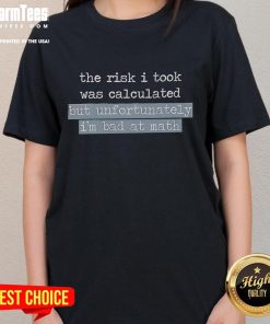 Official 'The Risk I Took Was Calculated But Unfortunately I'm Bad At Math' Ladies Tee in stylish design for casual wear.