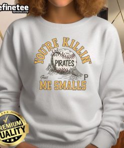 Official The Sandlot X Pittsburgh Pirates You're Killin' Me Smalls sweatshirt featuring iconic movie and baseball graphics.