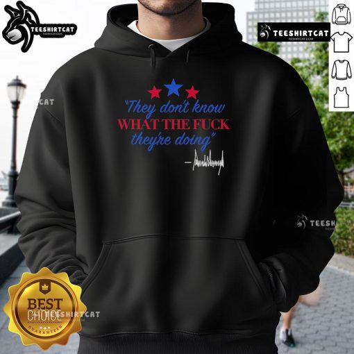 Official They Don't Know What They're Doing Trump Signature Hoodie featuring bold text and a stylish design.