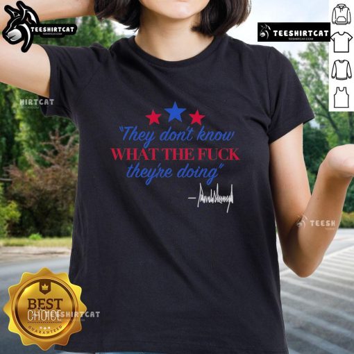 Alt Text: Official They Dont Know What Theyre Doing Trump Signature Ladies Tee featuring bold graphic design and vibrant colors.