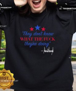 Alt Text: Official Trump signature sweatshirt featuring 'They Don't Know What They're Doing' slogan in bold letters.