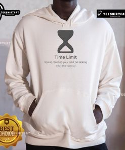 Official Time Limit hoodie featuring 'You've Reached Your Limit, Shut The F*ck Up' design in bold letters, perfect for casual wear.