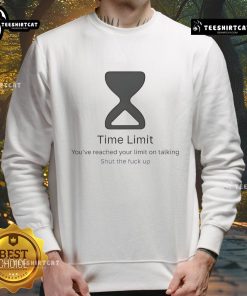 Official Time Limit sweatshirt featuring 'You've Reached Your Limit, Shut The F*ck Up' graphic, perfect for casual wear.