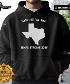 Alt Text: Official Together We Rise Texas Strong 2025 Hoodie featuring bold graphics and a comfortable design for supporters.