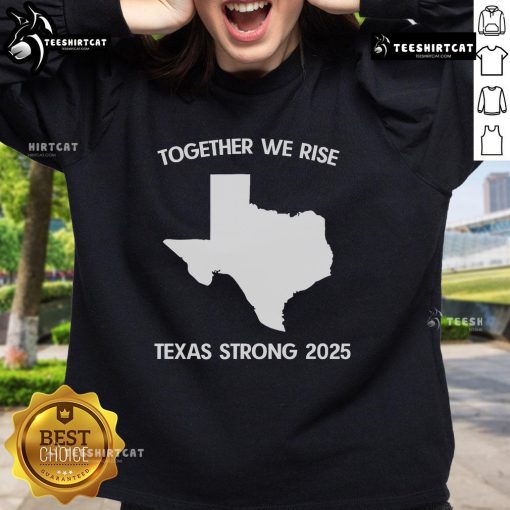 Alt Text: Official Together We Rise Texas Strong 2025 Sweatshirt showcasing vibrant design and cozy fabric for Texas pride.