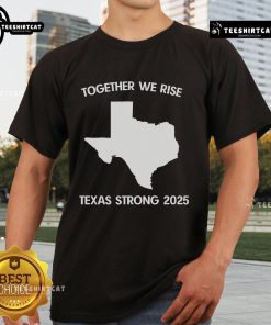 Alt Text: Official Together We Rise Texas Strong 2025 T-Shirt featuring a bold design and vibrant colors for unity and strength.