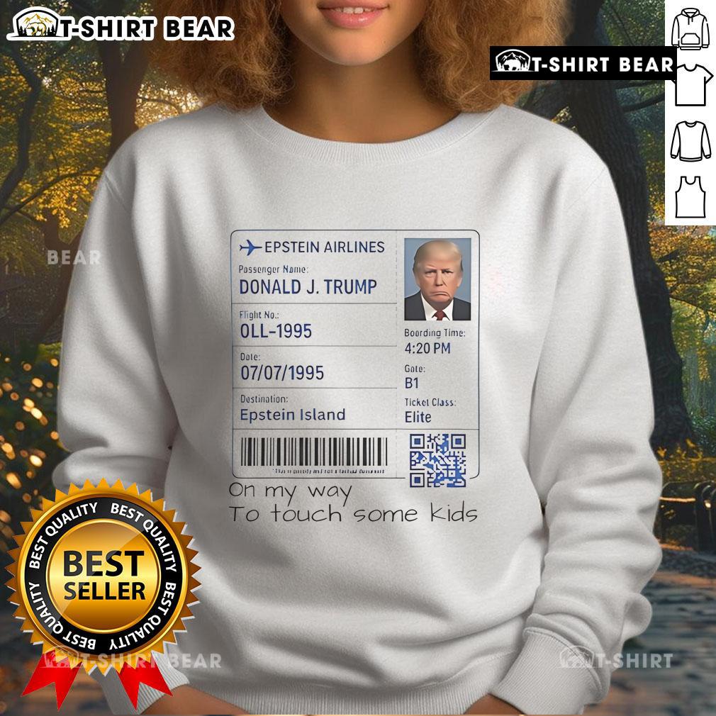Official Trump Epstein Airlines On My Way To Touch Some Kids Sweatshirt Official Trump Epstein Airlines sweatshirt featuring a humorous design about controversial themes and pop culture references.