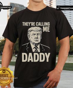 Official Trump 'They're Calling Me Daddy' T-Shirt featuring bold text and a patriotic design for supporters.