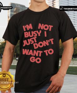 Official Tyler Spangler I'M Not Busy I Just Don'T Want To Go T-Shirt featuring vibrant design and casual style.