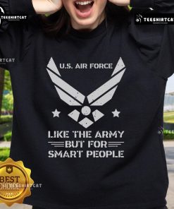 Official US Air Force sweatshirt with 'Like The Army But For Smart People' slogan, perfect for military enthusiasts.