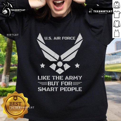 Official US Air Force sweatshirt with 'Like The Army But For Smart People' slogan, perfect for military enthusiasts.
