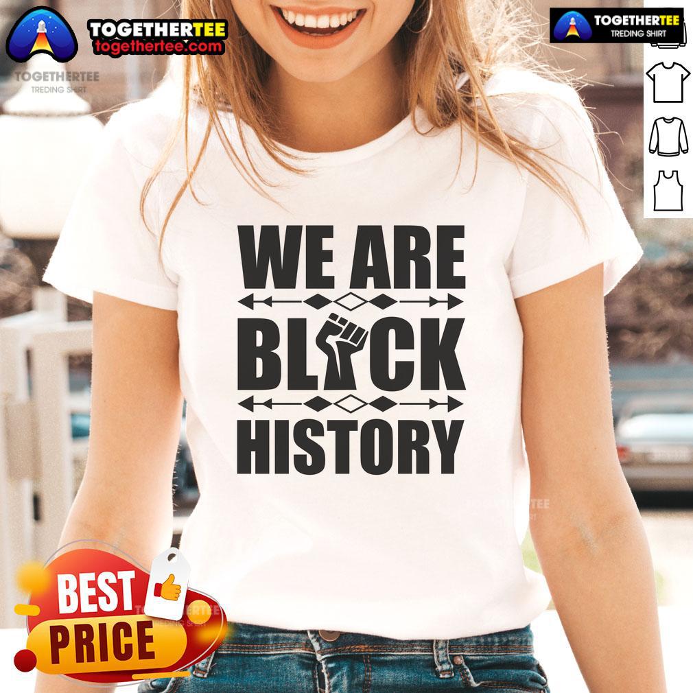 Official We Are Black History Fist Ladies Tee Alt Text: Official We Are Black History Fist Ladies Tee showcasing a bold design celebrating Black history and empowerment.