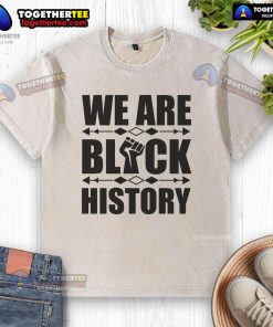 Official We Are Black History Fist Washed T-Shirt showcasing a powerful design symbolizing Black heritage and pride.