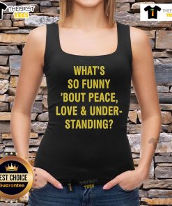 Official What's So Funny 'Bout Peace Love And Understanding tank top featuring vibrant graphics and a stylish design.
