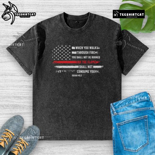 Official washed t-shirt featuring 'When You Walk Through Fire, You Shall Not Be Burned' motivational quote design.