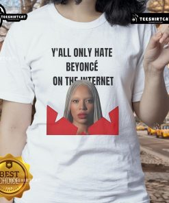 Official Y'all Only Hate Beyonc On The Internet Ladies Tee featuring bold graphic design and stylish fit for fans.