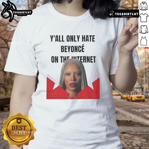 Official Y'all Only Hate Beyonc On The Internet Ladies Tee featuring bold graphic design and stylish fit for fans.