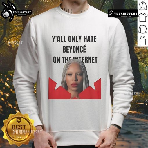Official Y'all Only Hate Beyonc On The Internet Sweatshirt featuring bold text design, perfect for fans and trendsetters.