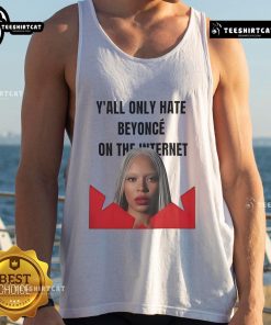 Official Y'all Only Hate Beyonc On The Internet Tank Top design featuring bold text on a stylish black background.