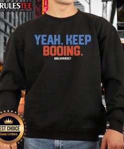 Official Yeah Keep Booing Blummer27 Sweatshirt featuring bold text design, perfect for fans and supporters.