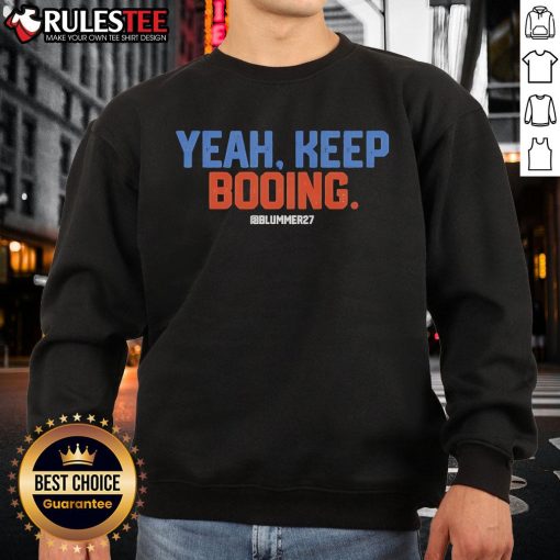 Official Yeah Keep Booing Blummer27 Sweatshirt featuring bold text design, perfect for fans and supporters.