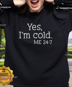 Alt Text: Cozy 'Yes I'm Cold 24/7' sweatshirt for chilly days, perfect for casual wear and staying warm in style.