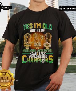 Official Yes I'M Old But I Saw Oakland Athletics Back 3 Back World Series Champions T-Shirt design featuring vintage graphics.