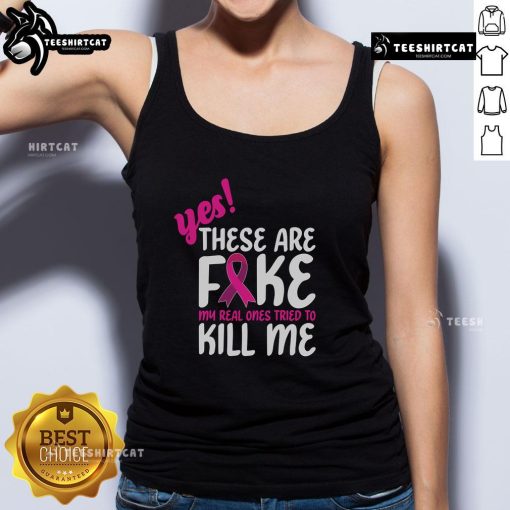 Breast Cancer Awareness tank top with 'Yes, these are fake, my real one tried to kill me' slogan for support and humor.