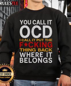 Official You Call It OCD I Call It Put It Back Where It Belongs Sweatshirt in cozy fabric with unique design.