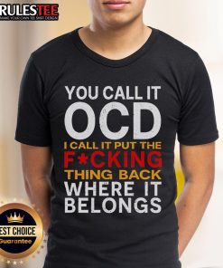 Alt Text: Official You Call It OCD I Call It Put It Back Where It Belongs T-Shirt design featuring humorous text on a stylish tee.