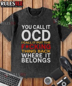Alt Text: Official You Call It OCD I Call It Put It Back Where It Belongs washed t-shirt in soft fabric and casual style.
