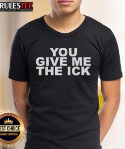 Alt Text: Official You Give Me The Ick T-Shirt featuring bold text design perfect for trendy casual wear.