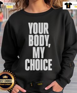 Official 'Your Body My Choice' sweatshirt in bold lettering, promoting body autonomy and women's rights fashion.