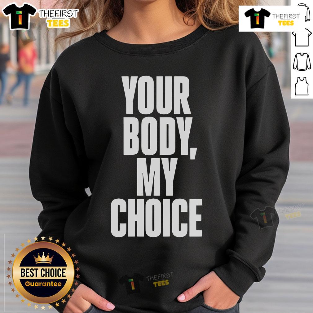 Official Your Body My Choice Sweatshirt Official 'Your Body My Choice' sweatshirt in bold lettering, promoting body autonomy and women's rights fashion.