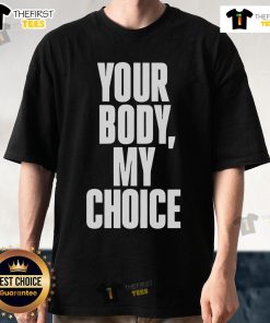 Official Your Body My Choice T-Shirt featuring bold text design, perfect for promoting body autonomy and rights.