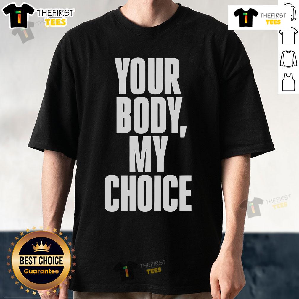Official Your Body My Choice T Shirt Official Your Body My Choice T-Shirt featuring bold text design, perfect for promoting body autonomy and rights.