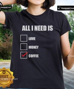 Original All I Need Is Coffee Ladies Tee in casual style, perfect for coffee lovers and everyday wear.