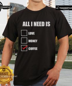 Original All I Need Is Coffee T-Shirt design featuring a bold coffee-themed graphic on a stylish tee.