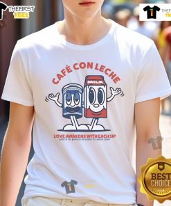 Original Cafe Con Leche Love Wakens With Each Sip Milk T-Shirt featuring a vibrant coffee graphic and stylish design.