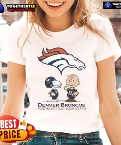 Original Denver Broncos Charlie Brown Snoopy tee - 'Broncos Forever, Not Just When We Win' for ladies.