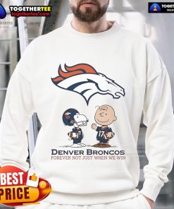 Alt Text: Original Denver Broncos Charlie Brown Snoopy sweatshirt featuring 'Broncos Forever, Not Just When We Win' design.