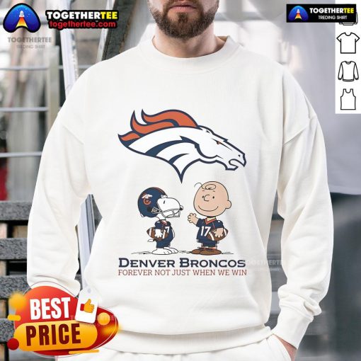 Alt Text: Original Denver Broncos Charlie Brown Snoopy sweatshirt featuring 'Broncos Forever, Not Just When We Win' design.